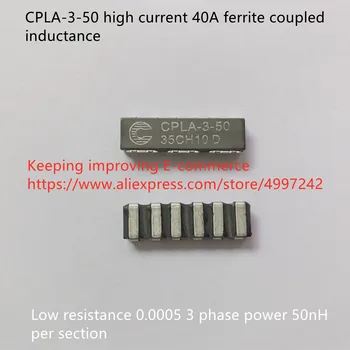 Originalus naujas CPLA-3-50 aukštos srovės 40A ferito kartu induktyvumą, mažo pasipriešinimo 0.0005 3 fazių elektros 50nH per skirsnis